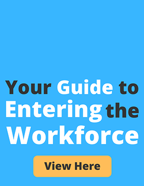 Your Guide to Entering the Workforce - View Here